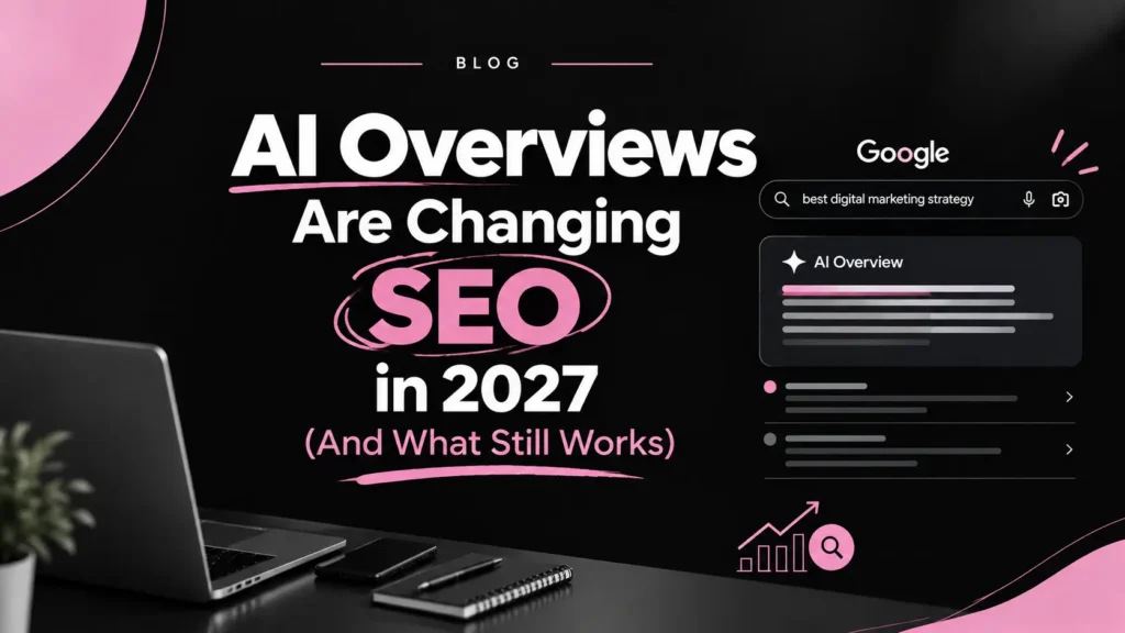 AI Overviews Are Changing SEO in 2027 (And What Still Works)